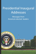 Presidential Inaugural Addresses: Messages from America's Elected Leaders