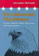 Presidential Machismo: Executive Authority, Military Intervention, and Foreign Relations
