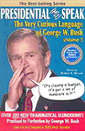 Presidential MisSpeak: The Very Curious Language of George W. Bush, Volume 3