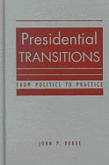 Presidential Transitions: From Politics to Practice - Burke, John P, Professor