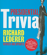 Presidential Trivia: The Feats, Fates, Families, Foibles, and Firsts of Our American Presidents