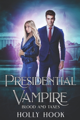 Presidential Vampire: Blood and Taxes - Hook, Holly