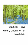 Presidents I Have Known, Lincoln to Taft