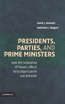 Presidents, Parties, and Prime Ministers - Samuels, David J, and Shugart, Matthew S