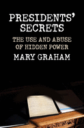 Presidents' Secrets: The Use and Abuse of Hidden Power