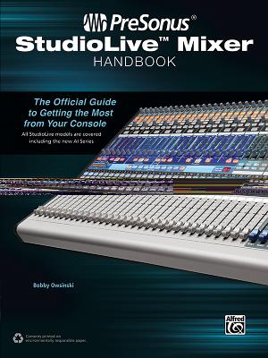 PreSonus StudioLive Mixer Handbook: The Official Guide to Getting the Most from Your Console - Owsinski, Bobby