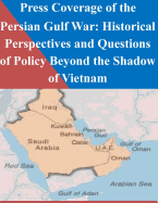 Press Coverage of the Persian Gulf War: Historical Perspectives and Questions of Policy Beyond the Shadow of Vietnam