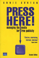 Press Here!: Managing the Media for Free Publicity