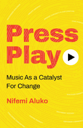 Press Play: Music As a Catalyst For Change