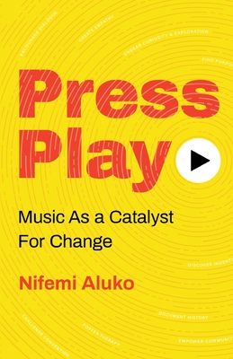 Press Play: Music As a Catalyst For Change - Aluko, Nifemi