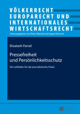 Pressefreiheit und Persoenlichkeitsschutz: Ein Leitfaden fuer die journalistische Praxis - Hilpold, Peter, and Parteli, Elisabeth