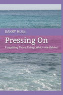 Pressing On: Forgetting Those Things Which Are Behind