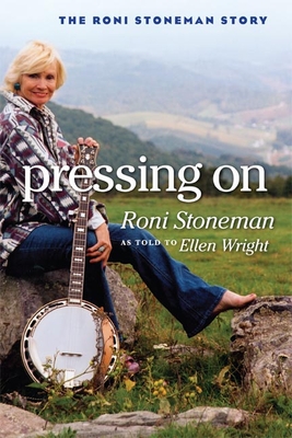 Pressing on: The Roni Stoneman Story - Stoneman, Roni, and Wright, Ellen