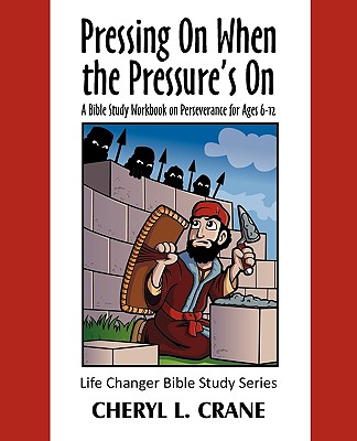 Pressing On When the Pressure's On: A Bible Study Workbook on Perseverance for Ages 6-12 - Crane, Cheryl L