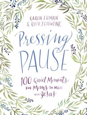 Pressing Pause: 100 Quiet Moments for Moms to Meet with Jesus - Ehman, Karen, and Schwenk, Ruth