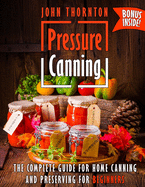 Pressure Canning: The Complete Guide for Home Canning and Preserving for Beginners
