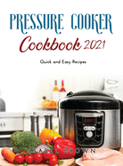 Pressure Cooker Cookbook 2021: Quick and Easy Recipes