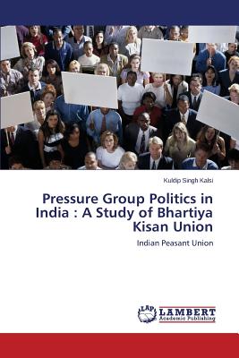 Pressure Group Politics in India: A Study of Bhartiya Kisan Union - Kalsi Kuldip Singh