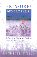 Pressure? No Problem!: A Practical Guide for Dealing with the Stress in Our Lives