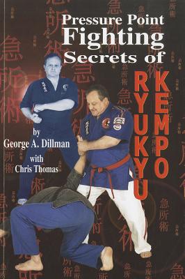 Pressure Point Fighting Secrets of Ryukyu Kempo - Dillman, George A, and Thomas, Chris