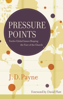 Pressure Points: Twelve Global Issues Shaping the Face of the Church - Payne, J D