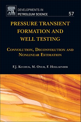 Pressure Transient Formation and Well Testing: Convolution, Deconvolution and Nonlinear Estimation Volume 57 - Kuchuk, Fikri J, and Onur, Mustafa, and Hollaender, Florian