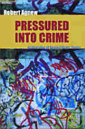 Pressured Into Crime: An Overview of General Strain Theory - Agnew, Robert