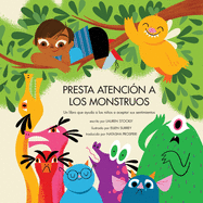 Presta Atencin a Los Monstruos: Un Libro Que Ayuda a Los Nios a Aceptar Sus Sentimientos