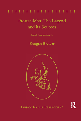 Prester John: The Legend and its Sources - Brewer, Keagan (Editor)