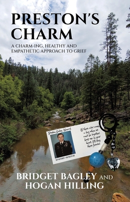 Preston's Charm: A Charm-ing, Healthy and Empathetic Approach to Grief - Bagley, Bridget, and Hilling, Hogan