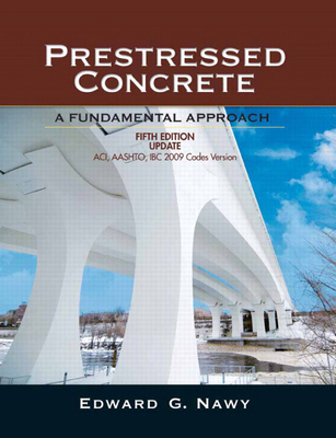 Prestressed Concrete: Aci, Aashto, IBC 2009 Codes Version - Nawy, Edward