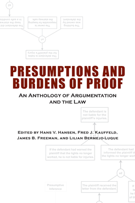 Presumptions and Burdens of Proof: An Anthology of Argumentation and the Law - Hansen, Hans Vilhelm (Contributions by), and Kauffeld, Fred J (Contributions by), and Freeman, James B, Prof. (Contributions by)