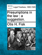 Presumptions in the Law; A Suggestion