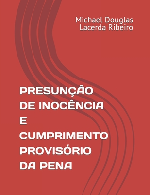 Presun??o de Inoc?ncia E Cumprimento Provis?rio Da Pena - Lacerda Ribeiro, Michael Douglas