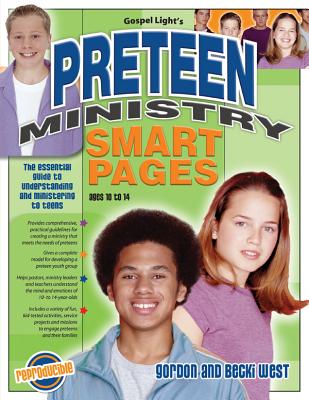 Preteen Ministry Smart Pages: Essential Guide to Understanding and Ministering to Preteens; Solid, Practical Understanding of How to Build an Effective Ministry to Ages 10-12 - West, Gordon, and West, Becki