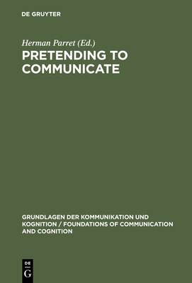 Pretending to Communicate - Parret, Herman, Professor (Editor)