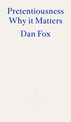 Pretentiousness: Why It Matters - Fox, Dan