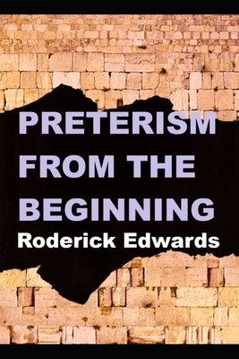 Preterism From The Beginning - Edwards, Roderick
