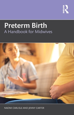 Preterm Birth: A Handbook for Midwives - Carlisle, Naomi, and Carter, Jenny