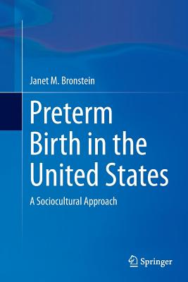 Preterm Birth in the United States: A Sociocultural Approach - Bronstein, Janet M