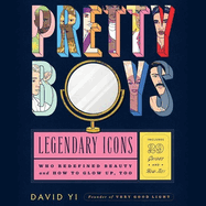 Pretty Boys Lib/E: Legendary Icons Who Redefined Beauty (and How to Glow Up, Too)