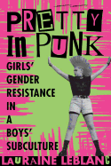 Pretty in Punk: Girls' Gender Resistance in a Boys' Subculture