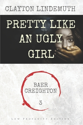 Pretty Like an Ugly Girl: Low Profanity Edition - Lindemuth, Clayton