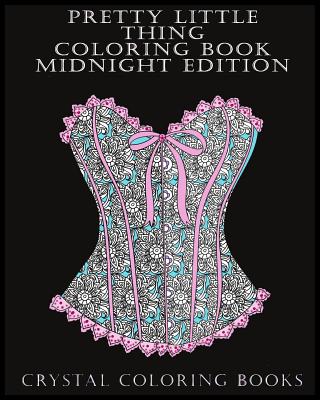 Pretty Little Thing Coloring Book Midnight Edition: If you like Beautiful Objects Or Know Someone That Does Then This Is The book For You. 30 Hand Drawn Pictures With A Black Background To Help You Relax Whilst Coloring. - Crystal Coloring Books