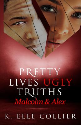 Pretty Lives Ugly Truths: Malcolm & Alex - Collier, K Elle