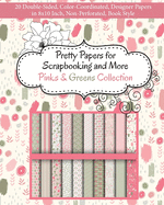 Pretty Papers for Scrapbooking and More - Pinks and Greens Collection: 20 Double-Sided, Color-Coordinated, Designer Papers in 8x10 Inch, Non-Perforated, Book Style