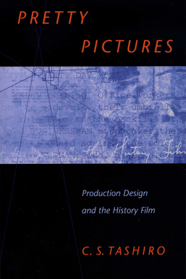 Pretty Pictures: Production Design and the History Film - Tashiro, C S