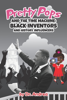 Pretty Pops and the Time Machine: Black Inventors and History Influencers - Carter, Andrea