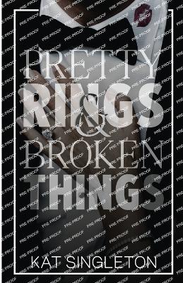 Pretty Rings and Broken Things - Singleton, Kat
