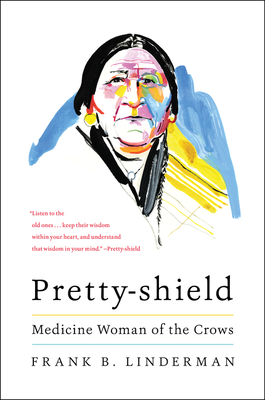 Pretty-Shield: Medicine Woman of the Crows - Linderman, Frank B